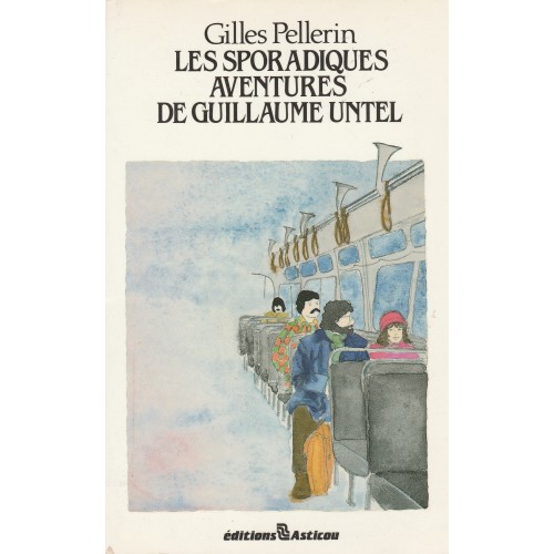Les sporadiques aventures de Guillaume Untel Gilles Pellerin